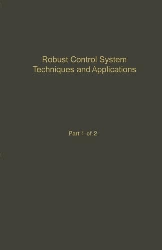 9780124053830: Robust Control System Techniques and Applications: Advances in Theory and Applications, Part 1 of 2
