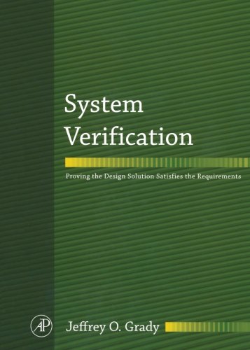 9780124055018: System Verification: Proving the Design Solution Satisfies the Requirements