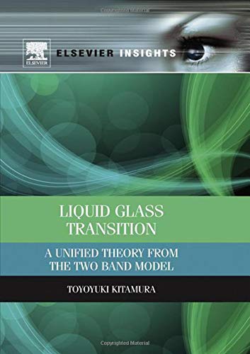 9780124071773: Liquid Glass Transition: A Unified Theory from the Two Band Model