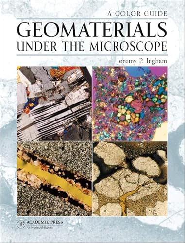 9780124072305: Geomaterials Under the Microscope: A Color Guide Building Stone, Roofing Slate, Aggregate, Concrete, Mortar, Plaster, Bricks, Ceramics, and Bituminous Mixtures