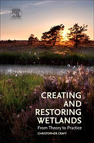 Beispielbild fr Creating and Restoring Wetlands: From Theory to Practice zum Verkauf von Chiron Media