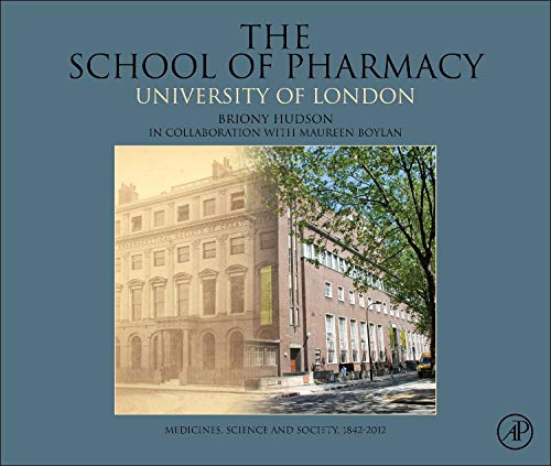 9780124076655: The School of Pharmacy, University of London: Medicines, Science and Society, 1842-2012