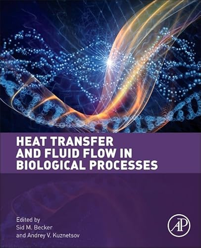 9780124080775: Heat Transfer and Fluid Flow in Biological Processes
