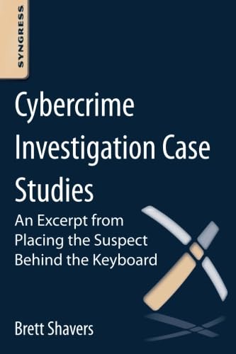 Stock image for Cybercrime Investigation Case Studies: An Excerpt from Placing the Suspect Behind the Keyboard for sale by Book Deals