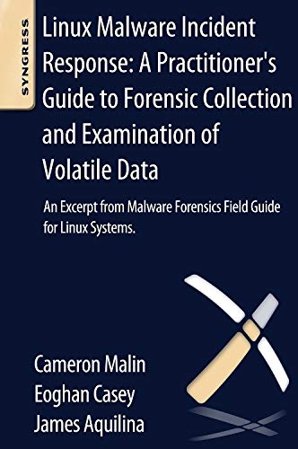 Beispielbild fr Linux Malware Incident Response: A Practitioner's Guide to Forensic Collection and Examination of Volatile Data: An Excerpt from Malware Forensic Field Guide for Linux Systems zum Verkauf von THE SAINT BOOKSTORE