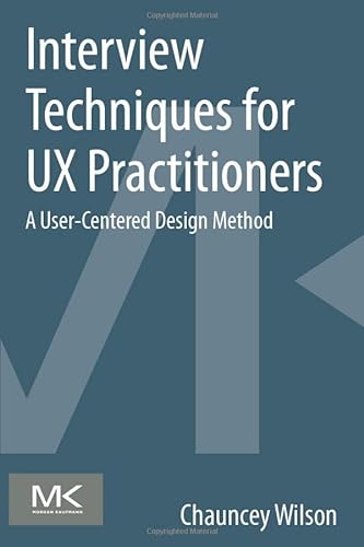 Stock image for Interview Techniques for UX Practitioners: A User-Centered Design Method for sale by Ria Christie Collections
