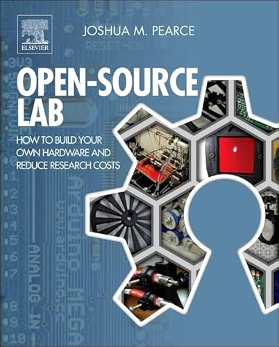 9780124104624: Open-Source Lab: How to Build Your Own Hardware and Reduce Research Costs