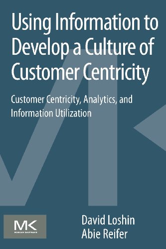 Imagen de archivo de Using Information to Develop a Culture of Customer Centricity: Customer Centricity, Analytics, and Information Utilization a la venta por Brook Bookstore On Demand