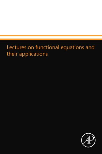 9780124109537: Lectures on functional equations and their applications