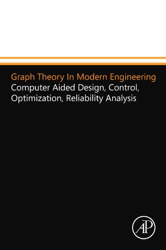 9780124110120: Graph Theory In Modern Engineering: Computer Aided Design, Control, Optimization, Reliability Analysis