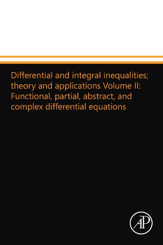9780124110311: Differential and integral inequalities; theory and applications Volume II: Functional, partial, abstract, and complex differential equations