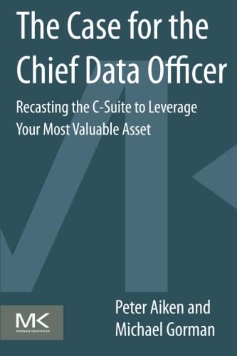 Imagen de archivo de The Case for the Chief Data Officer: Recasting the C-Suite to Leverage Your Most Valuable Asset a la venta por Ria Christie Collections