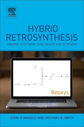 Stock image for Hybrid Retrosynthesis: Organic Synthesis Using Reaxys and Scifinder for sale by Books Puddle