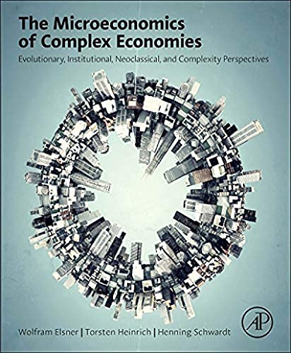 Stock image for The Microeconomics of Complex Economies: Evolutionary, Institutional, Neoclassical, and Complexity Perspectives for sale by Textbooks_Source