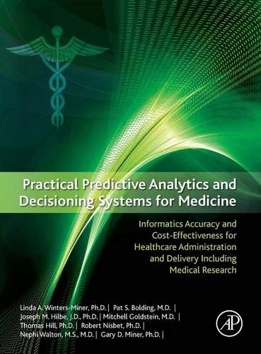 Stock image for Practical Predictive Analytics and Decisioning Systems for Medicine : Informatics Accuracy and Cost-Effectiveness for Healthcare Administration and Delivery Including Medical Research for sale by Better World Books