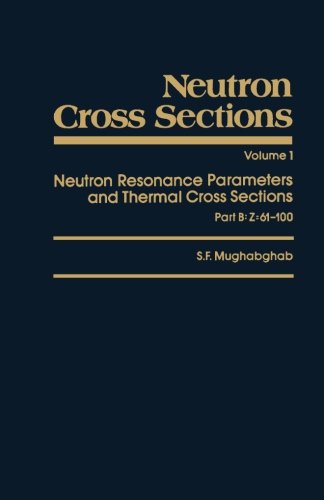 9780124120556: Neutron Cross Sections Vol.1: Neutron Resonance Parameters and Thermal Cross Sections, Part B: Z=61-100