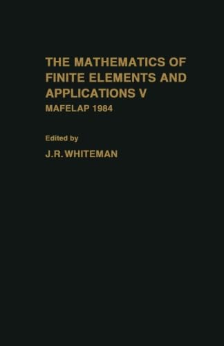 9780124124561: The Mathematics of Finite Elements and Applications: Mafelap 1984