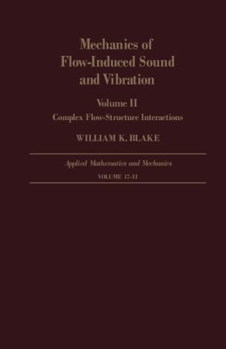 Mechanics of Flow-Induced Sound and Vibration Volume II: Complex Flow-Structure Interactions (9780124142596) by Blake, William K.