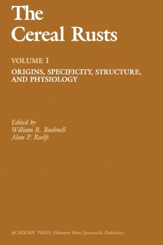 9780124142664: The Cereal Rusts, Volume I: Origins, Specificity, Structure, and Physiology