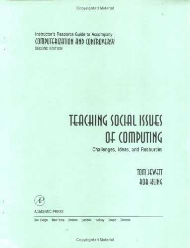 Instructor's Resource Guide to accompany Computerization and Controversy: Teaching Social Issues of Computing Challenges, Ideas and Resources (9780124150416) by Kling, Rob; Jewett, Tom