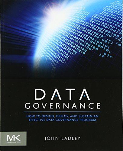 Beispielbild fr Data Governance: How to Design, Deploy and Sustain an Effective Data Governance Program (The Morgan Kaufmann Series on Business Intelligence) zum Verkauf von BooksRun