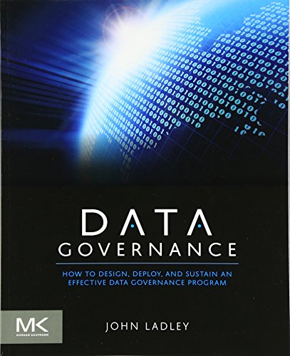 9780124158290: Data Governance: How to Design, Deploy and Sustain an Effective Data Governance Program (The Morgan Kaufmann Series on Business Intelligence)