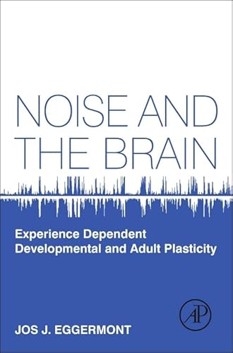 Stock image for Noise and the Brain: Experience Dependent Developmental and Adult Plasticity for sale by Chiron Media