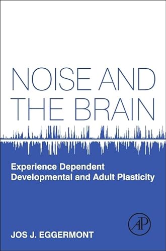 Stock image for Noise and the Brain: Experience Dependent Developmental and Adult Plasticity for sale by Chiron Media