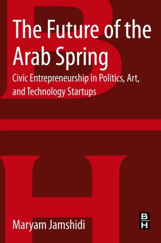 Stock image for The Future of the Arab Spring: Civic Entrepreneurship in Politics, Art, and Technology Startups for sale by Brook Bookstore On Demand