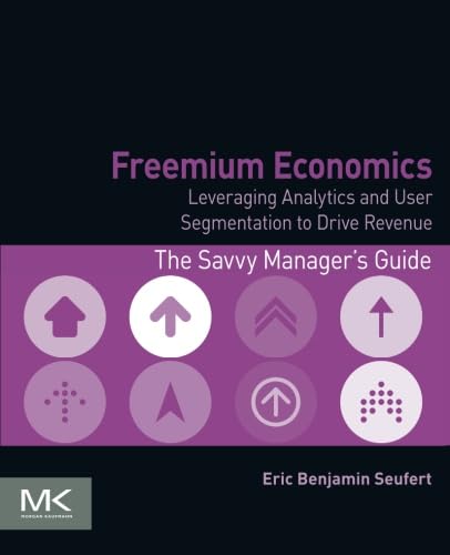 9780124166905: Freemium Economics: Leveraging Analytics and User Segmentation to Drive Revenue