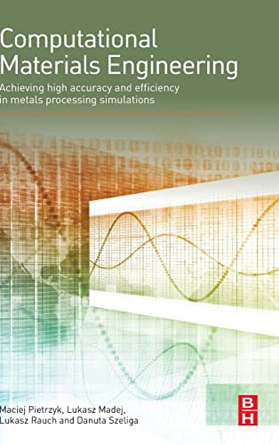 Imagen de archivo de Computational Materials Engineering: Achieving High Accuracy and Efficiency in Metals Processing Simulations a la venta por Chiron Media