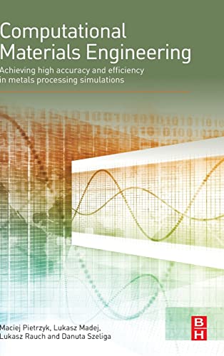 9780124167070: Computational Materials Engineering: Achieving High Accuracy and Efficiency in Metals Processing Simulations