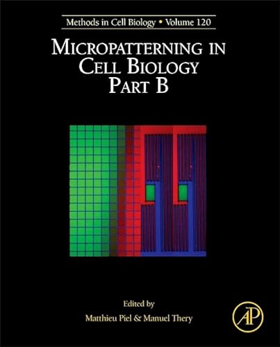 9780124171367: Micropatterning in Cell Biology: Part B: Methods in Cell Biology: 120: Volume 120 (Methods in Cell Biology, Volume 120)