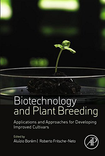 9780124172920: Biotechnology and Plant Breeding: Applications and Approaches for Developing Improved Cultivars