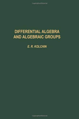 Differential Algebra & Algebraic Groups (Pure and Applied Mathematics, vol. 54) (9780124176508) by E. R. Kolchin