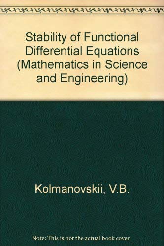 9780124179400: Stability of Functional Differential Equations by Vladimir Borisovich Kolmanovskii and V R Nosov (Volume 180) (Mathematics in Science & Engineering, Volume 180)