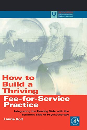 9780124179455: How to Build a Thriving Fee-for-Service Practice: Integrating the Healing Side with the Business Side of Psychotherapy