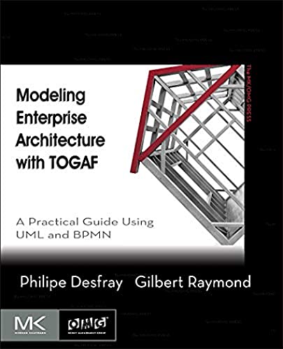 Imagen de archivo de Modeling Enterprise Architecture with TOGAF: A Practical Guide Using UML and BPMN (The MK/OMG Press) a la venta por Goldstone Books