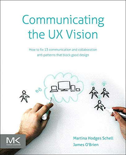 9780124201972: Communicating the UX Vision: 13 Anti-Patterns That Block Good Ideas