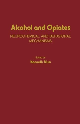 9780124312807: Alcohol and Opiates: Neurochemical and Behavioral Mechanisms