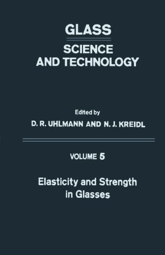 Stock image for Elasticity and Strength in Glasses: Glass: Science and Technology, Volume 5 for sale by GF Books, Inc.