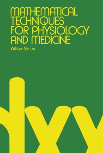 Mathematical Techniques For Physiology and Medicine (9780124334892) by Simon, William
