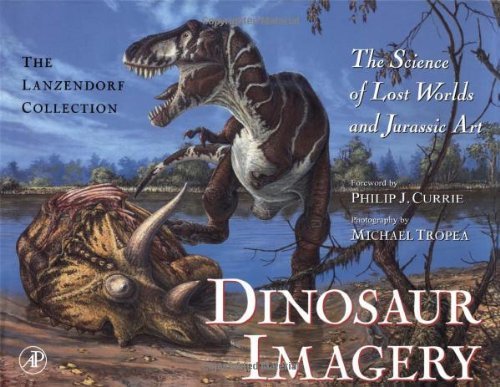 Dinosaur Imagery: The Science of Lost Worlds and Jurassic Art: The Lanzendorf Collection