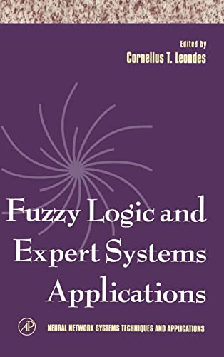 9780124438668: Fuzzy Logic and Expert Systems Applications: Volume 6 (Neural Network Systems Techniques and Applications, Volume 6)