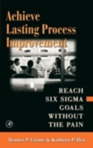 9780124499843: Achieve Lasting Process Improvement: Reach Six Sigma Goals Without the Pain