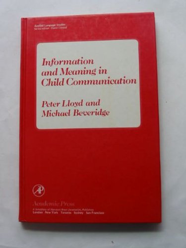 Information and Meaning in Child Communication (Applied Language Studies) (9780124535206) by Peter Lloyd; Michael Beveridge