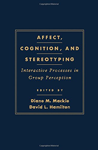 Affect, Cognition, and Sterotyping: Interactive Processes in Group Perception. - Mackie, Diane M. and David L. Hamilton