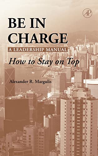 9780124713512: Be in Charge: A Leadership Manual: How to Stay on Top