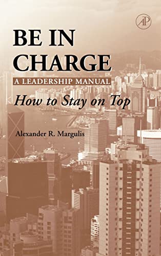 Imagen de archivo de Be in Charge: A Leadership Manual: How to Stay on Top a la venta por SecondSale