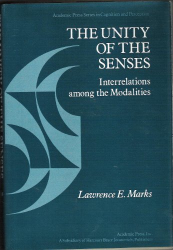The Unity of the Senses: Interrelations Among the Modalities (Academic Press Series in Cognition and Perception) (9780124729605) by Marks, Lawrence E.